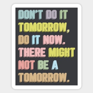 Don't Do It Tomorrow / Inspirational Typography Quote Magnet